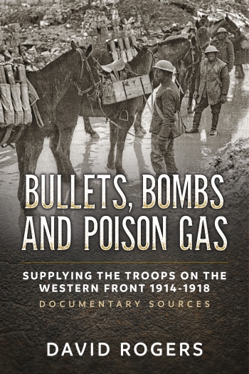 Bullets Bombs and Poison Gas : Supplying the Troops on the Western Front 1914-1918, Documentary Sources Bullets Bombs and Poison Gas : Supplying the Troops on the Western Front 1914-1918, Documentary Sources