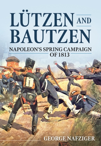 Lutzen and Bautzen : Napoleon's Spring Campaign of 1813 Lutzen and Bautzen : Napoleon's Spring Campaign of 1813