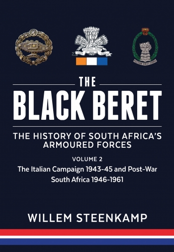 The Black Beret The History of South Africa's Armoured Forces Volume 2 : The Italian Campaign 1943-45 and Post-War South Africa 1946-1961 The Black Beret The History of South Africa's Armoured Forces Volume 2 : The Italian Campaign 1943-45 and Post-War South Africa 1946-1961