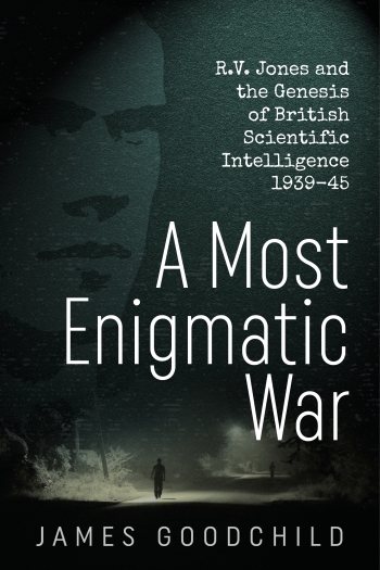 A Most Enigmatic War : R V Jones and the Genesis of British Scientific Intelligence 1939-45 A Most Enigmatic War : R V Jones and the Genesis of British Scientific Intelligence 1939-45