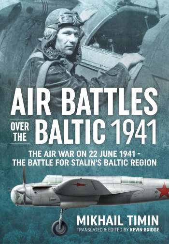 Air Battles over the Baltic 1941 : The Air War on 22 June 1941 The Battle for Stalin's Baltic Region Air Battles over the Baltic 1941 : The Air War on 22 June 1941 The Battle for Stalin's Baltic Region