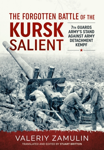 The Forgotten Battle of the Kursk Salient : 7th Guards Army's Stand against Army Detachment Kempf The Forgotten Battle of the Kursk Salient : 7th Guards Army's Stand against Army Detachment Kempf