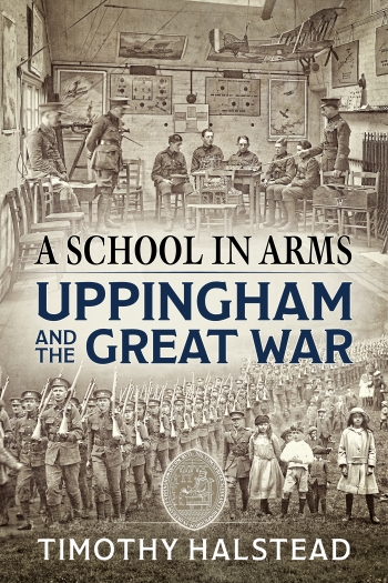 A School in Arms : Uppingham and the Great War A School in Arms : Uppingham and the Great War