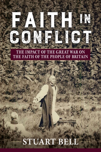 Faith in Conflict : The Impact of the Great War on the Faith of the People of Britain Faith in Conflict : The Impact of the Great War on the Faith of the People of Britain