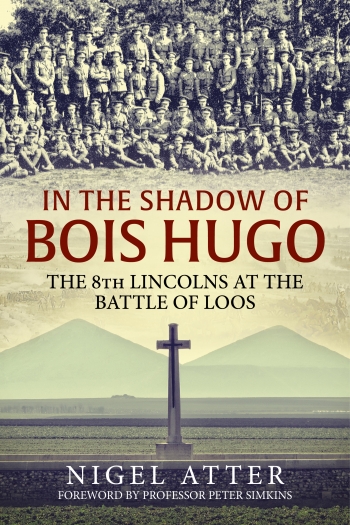 In the Shadow of Bois Hugo : The 8th Lincolns at the Battle of Loos In the Shadow of Bois Hugo : The 8th Lincolns at the Battle of Loos