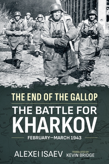 The End of the Gallop : The Battle for Kharkov February-March 1943 The End of the Gallop : The Battle for Kharkov February-March 1943