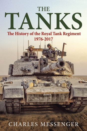The Tanks : The History of the Royal Tank Regiment 1976-2017 The Tanks : The History of the Royal Tank Regiment 1976-2017