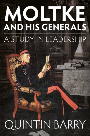 Moltke and His Generals : A Study in Leadership Moltke and His Generals : A Study in Leadership