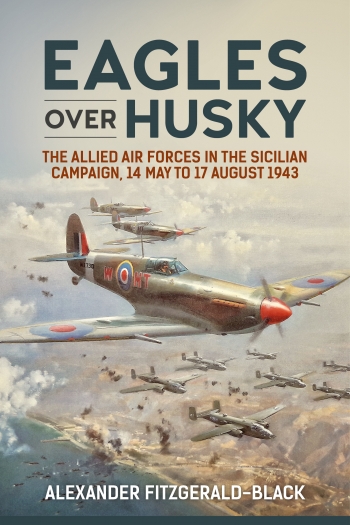 Eagles over Husky : The Allied Air Forces in the Sicilian Campaign, 14 May to 17 August 1943