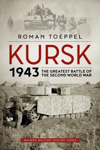 Kursk 1943 : The Greatest Battle of the Second World War Kursk 1943 : The Greatest Battle of the Second World War