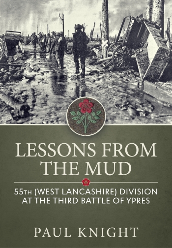 Lessons from the Mud : 55th (West Lancashire) Division at the Third Battle of Ypres Lessons from the Mud : 55th (West Lancashire) Division at the Third Battle of Ypres
