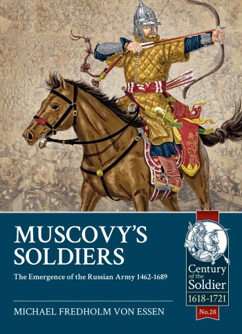 Muscovy's Soldiers : The Emergence of the Russian Army 1462-1689