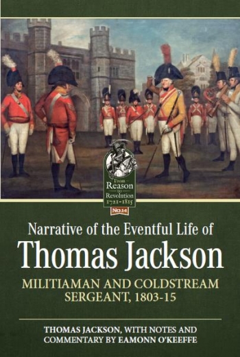 Narrative of the Eventful Life of Thomas Jackson : Militiaman and Coldstream Sergeant, 1803-15