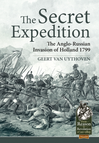 The Secret Expedition : The Anglo-Russian Invasion of Holland 1799 The Secret Expedition : The Anglo-Russian Invasion of Holland 1799