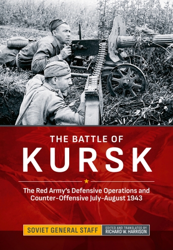 The Battle of Kursk : The Red Army's Defensive Operations and Counter-Offensive July-August 1943 The Battle of Kursk : The Red Army's Defensive Operations and Counter-Offensive July-August 1943