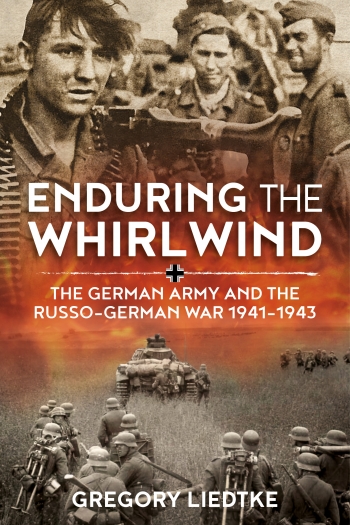 Enduring the Whirlwind : The German Army and the Russo-German War 1941-1943 Enduring the Whirlwind : The German Army and the Russo-German War 1941-1943