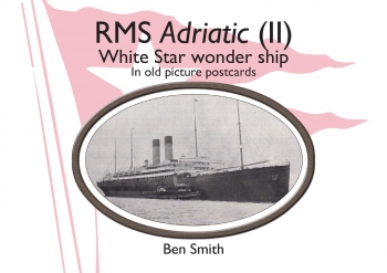 RMS Adriatic (II) : White Star Line Wonder Ship in Old Picture Postcards RMS Adriatic (II) : White Star Line Wonder Ship in Old Picture Postcards