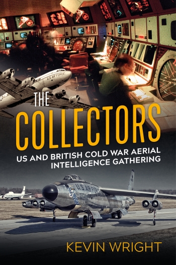 The Collectors : US and British Cold War Aerial Intelligence Gathering The Collectors : US and British Cold War Aerial Intelligence Gathering