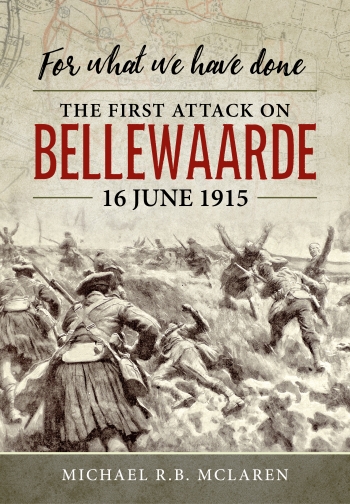 For What We Have Done : The First Attack on Bellewaarde, 16 June 1915 For What We Have Done : The First Attack on Bellewaarde, 16 June 1915