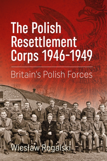 The Polish Resettlement Corps 1946-1949 : Britain's Polish Forces The Polish Resettlement Corps 1946-1949 : Britain's Polish Forces