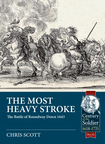 The Most Heavy Stroke : The Battle of Roundway Down 1643 The Most Heavy Stroke : The Battle of Roundway Down 1643
