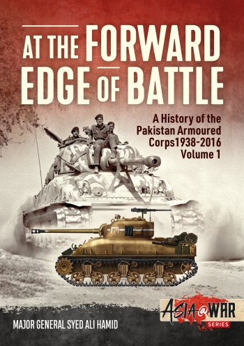 At the Forward Edge of Battle A History of the Pakistan Armoured Corps 1938-2016 Volume 1 At the Forward Edge of Battle A History of the Pakistan Armoured Corps 1938-2016 Volume 1