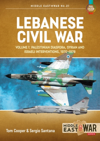 Lebanese Civil War Volume 1 : Palestinian Diaspora Syrian and Israeli Interventions 1970-78 Lebanese Civil War Volume 1 : Palestinian Diaspora Syrian and Israeli Interventions 1970-78