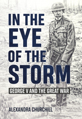 In the Eye of the Storm : George V and the Great War In the Eye of the Storm : George V and the Great War