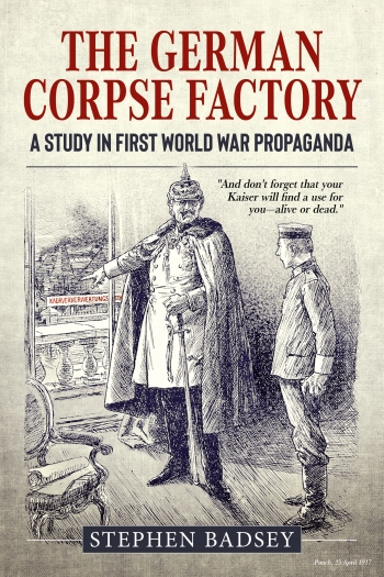 The German Corpse Factory : A Study In First World War Propaganda The German Corpse Factory : A Study In First World War Propaganda
