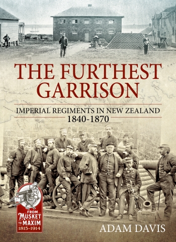 The Furthest Garrison : Imperial Regiments in New Zealand 1840-1870 The Furthest Garrison : Imperial Regiments in New Zealand 1840-1870