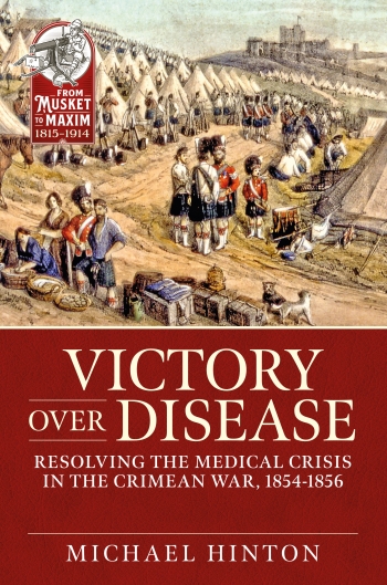 Victory over Disease : Resolving the Medical Crisis in the Crimean War, 1854-1856 Victory over Disease : Resolving the Medical Crisis in the Crimean War, 1854-1856