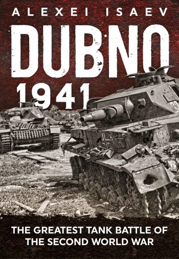 Dubno 1941 : The Greatest Tank Battle of the Second World War Dubno 1941 : The Greatest Tank Battle of the Second World War