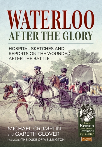 Waterloo after the Glory : Hospital Sketches and Reports on the Wounded after the Battle Waterloo after the Glory : Hospital Sketches and Reports on the Wounded after the Battle