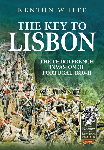 The Key to Lisbon : The Third French Invasion of Portugal, 1810-11 The Key to Lisbon : The Third French Invasion of Portugal, 1810-11