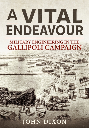 A Vital Endeavour : Military Engineering in the Gallipoli Campaign A Vital Endeavour : Military Engineering in the Gallipoli Campaign