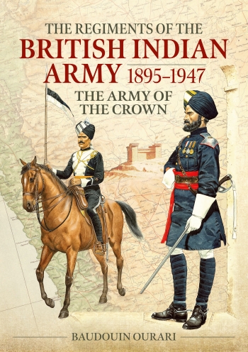 The Regiments of the British Indian Army 1895-1947 : The Indian Army of the Crown in Colour Paintings The Regiments of the British Indian Army 1895-1947 : The Indian Army of the Crown in Colour Paintings