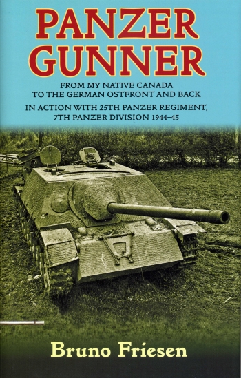 Panzer Gunner : From my Native Canada to the German Ostfront and Back. In Action with 25th Panzer Regiment, 7th Panzer Division 1944-45 Panzer Gunner : From my Native Canada to the German Ostfront and Back. In Action with 25th Panzer Regiment, 7th Panzer Division 1944-45