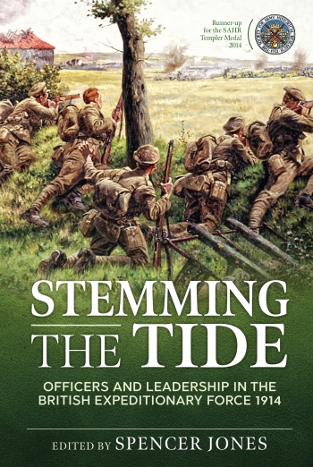 Stemming the Tide Revised Edition : Officers and Leadership in the British Expeditionary Force 1914 Stemming the Tide Revised Edition : Officers and Leadership in the British Expeditionary Force 1914