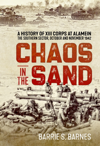 Chaos in the Sand : A History of XIII Corps at Alamein The Southern Sector October and November 1942 Chaos in the Sand : A History of XIII Corps at Alamein The Southern Sector October and November 1942