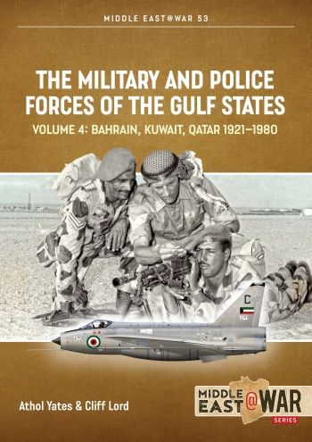 The Military and Police Forces of the Gulf States Volume 4 : Bahrain Kuwait Qatar 1921-1980 The Military and Police Forces of the Gulf States Volume 4 : Bahrain Kuwait Qatar 1921-1980