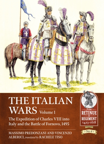 The Italian Wars Volume 1 : The Expedition of Charles VIII into Italy and the Battle of Fornovo, 1495 The Italian Wars Volume 1 : The Expedition of Charles VIII into Italy and the Battle of Fornovo, 1495