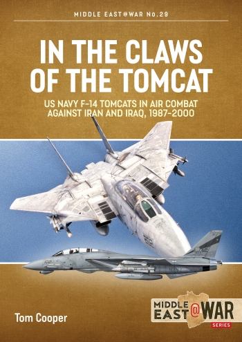 In the Claws of the Tomcat : US Navy F-14 Tomcats in Air Combat against Iran and Iraq, 1987-2000 In the Claws of the Tomcat : US Navy F-14 Tomcats in Air Combat against Iran and Iraq, 1987-2000