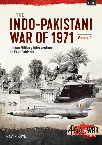 The Indo-Pakistani War of 1971 Volume 1 : Indian Military Intervention in East Pakistan The Indo-Pakistani War of 1971 Volume 1 : Indian Military Intervention in East Pakistan