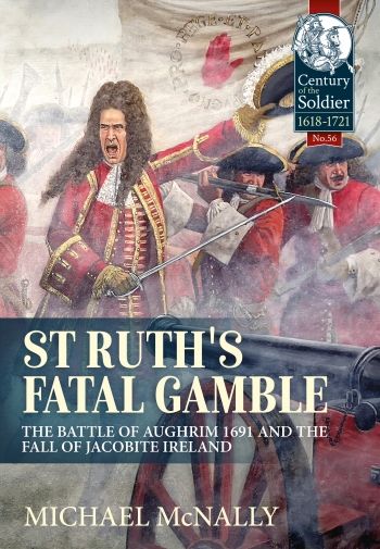 St. Ruth's Fatal Gamble : The Battle of Aughrim 1691 and the Fall of Jacobite Ireland St. Ruth's Fatal Gamble : The Battle of Aughrim 1691 and the Fall of Jacobite Ireland