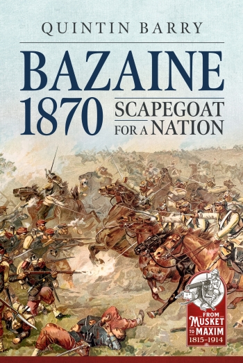 Bazaine 1870 : Scapegoat for a Nation Bazaine 1870 : Scapegoat for a Nation