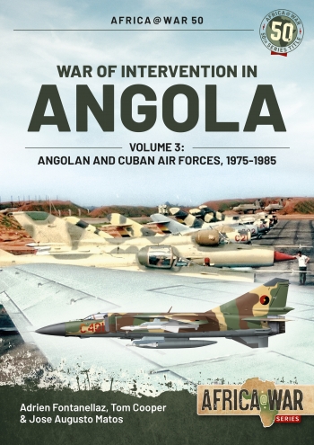 War of Intervention in Angola Volume 3 : Angolan and Cuban Air Forces 1975-1985 War of Intervention in Angola Volume 3 : Angolan and Cuban Air Forces 1975-1985