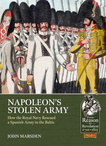 Napoleon's Stolen Army : How the Royal Navy Rescued a Spanish Army in the Baltic Napoleon's Stolen Army : How the Royal Navy Rescued a Spanish Army in the Baltic