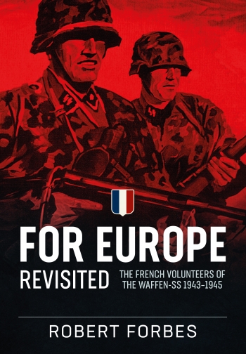 For Europe Revisited : The French Volunteers of the Waffen-SS 1943-1945 For Europe Revisited : The French Volunteers of the Waffen-SS 1943-1945