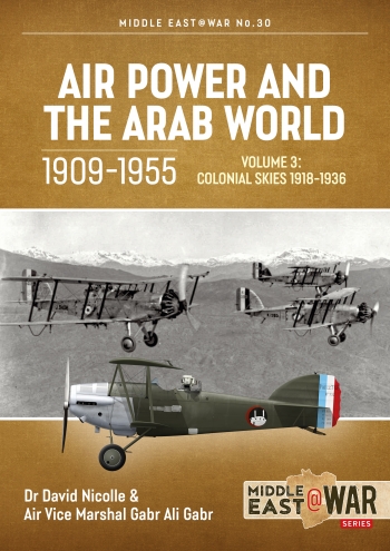 Air Power and the Arab World 1909-1955 Volume 3 : Colonial Skies 1918-1936 Air Power and the Arab World 1909-1955 Volume 3 : Colonial Skies 1918-1936