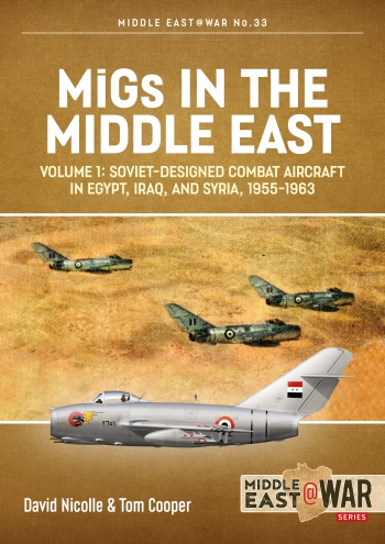 MiGs in the Middle East Volume 1 : Soviet-Designed Combat Aircraft in Egypt, Iraq & Syria, 1955-1963 MiGs in the Middle East Volume 1 : Soviet-Designed Combat Aircraft in Egypt, Iraq & Syria, 1955-1963